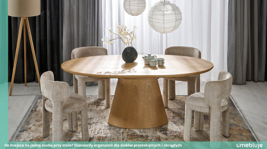 Ile miejsca na jedną osobę przy stole? Standardy ergonomii dla stołów prostokątnych i okrągłych